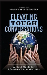 Cover image for Elevating Tough Conversations: A Field Guide for Effective Communications