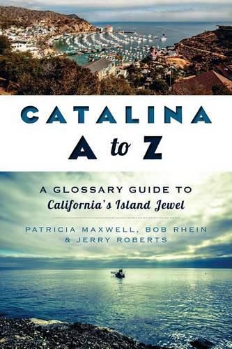 Cover image for Catalina a to Z: A Glossary Guide to California's Island Jewel