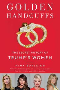 Cover image for Golden Handcuffs: The Secret History of Trump's Women