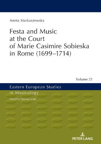 Cover image for Festa and Music at the Court of Marie Casimire Sobieska in Rome (1699-1714)