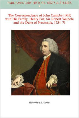 The Correspondence of John Campbell MP, with his Family, Henry Fox, Sir Robert Walpole and the Duke of Newcastle 1734-1771