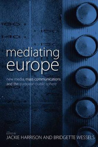 Mediating Europe: New Media, Mass Communications, and the European Public Sphere