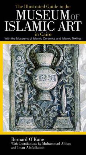 Cover image for The Illustrated Guide to the Museum of Islamic Art in Cairo: With the Museums of Islamic Ceramics and Islamic Textiles