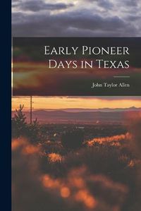 Cover image for Early Pioneer Days in Texas