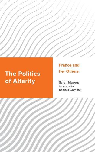 Cover image for The Politics of Alterity: France and her Others