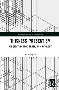 Cover image for Thisness Presentism: An Essay on Time, Truth, and Ontology