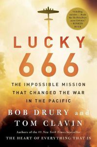 Cover image for Lucky 666: The Impossible Mission That Changed the War in the Pacific
