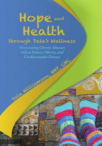 Cover image for Hope and Health through Dela's Wellness: Overcoming Chronic Illnesses such as Cancer, Obesity, and Cardiovascular Disease