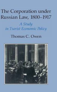 Cover image for The Corporation under Russian Law, 1800-1917: A Study in Tsarist Economic Policy