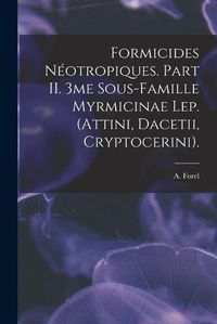 Cover image for Formicides Neotropiques. Part II. 3me Sous-famille Myrmicinae Lep. (Attini, Dacetii, Cryptocerini).