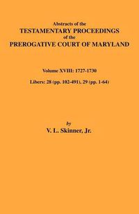 Cover image for Abstracts of the Testamentary Proceedings of Maryland Volume XVIII: 1727-1730