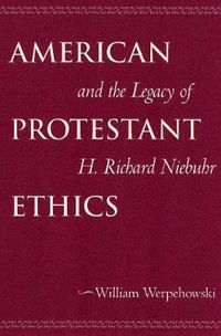 Cover image for American Protestant Ethics and the Legacy of H. Richard Niebuhr