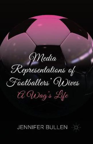 Cover image for Media Representations of Footballers' Wives: A Wag's Life