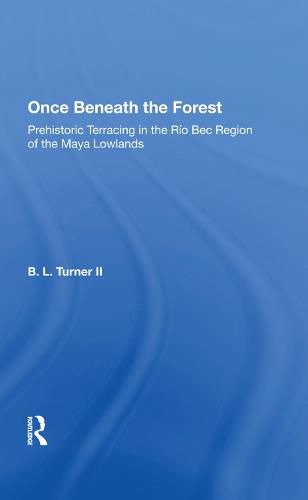 Cover image for Once Beneath the Forest: Prehistoric Terracing in the Rio Bec Region of the Maya Lowlands