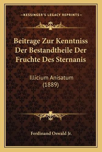 Cover image for Beitrage Zur Kenntniss Der Bestandtheile Der Fruchte Des Sternanis: Illicium Anisatum (1889)