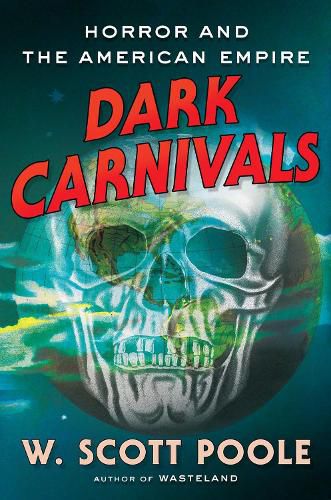 Cover image for Dark Carnivals: Modern Horror and the Origins of American Empire