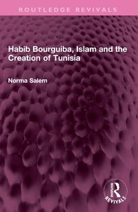 Cover image for Habib Bourguiba, Islam and the Creation of Tunisia