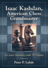 Cover image for Isaac Kashdan, American Chess Grandmaster