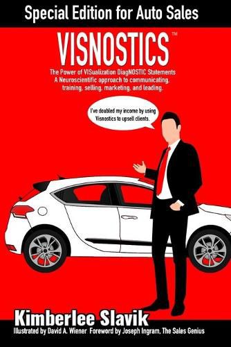 Visnostics - Special Edition for Auto Sales: The Power of VISualization DiagNOSTIC Statements A Neuroscientific Approach to Communicating, Training, Selling, Marketing, and Leading.