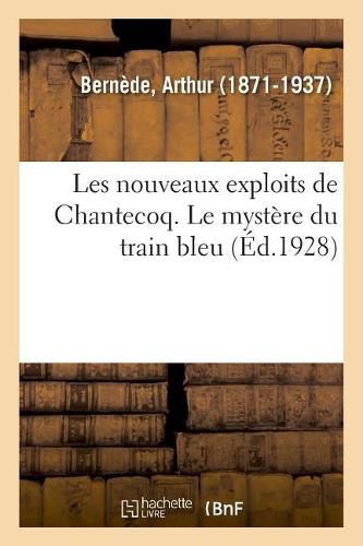 Cover image for Les Nouveaux Exploits de Chantecoq. Le Mystere Du Train Bleu: Fondatrice de la Societe Des Auxiliatrices Des Ames Du Purgatoire, 1825-1871