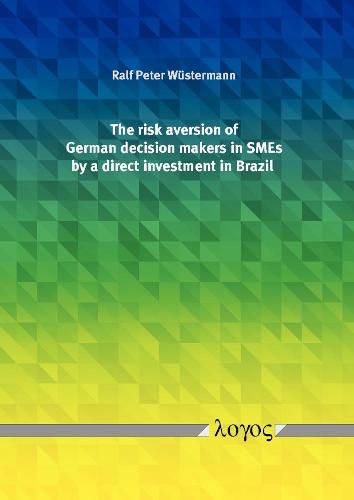 Cover image for The Risk Aversion of German Decision Makers in Smes by a Direct Investment in Brazil