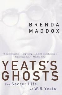 Cover image for Yeats's Ghosts: The Secret Life of W.B. Yeats