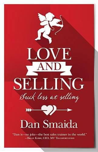 Cover image for Love and Selling: Suck Less at Selling