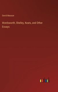 Cover image for Wordsworth, Shelley, Keats, and Other Essays