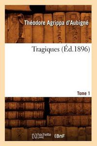 Cover image for Les Tragiques. Tome 1 (Ed.1896)