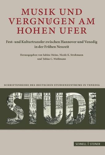 Cover image for Musik Und Vergnugen Am Hohen Ufer: Fest- Und Kulturtransfer Zwischen Hannover Und Venedig in Der Fruhen Neuzeit