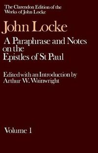 Cover image for The Clarendon Edition of the Works of John Locke: A Paraphrase and Notes on the Epistles of St. Paul