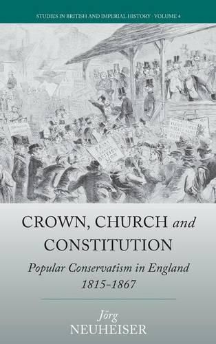 Cover image for Crown, Church and Constitution: Popular Conservatism in England, 1815-1867