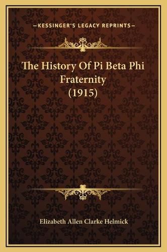 The History of Pi Beta Phi Fraternity (1915)