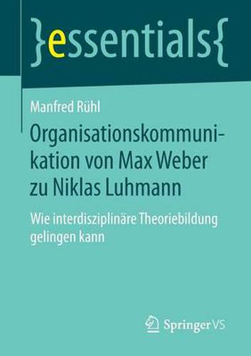 Cover image for Organisationskommunikation von Max Weber zu Niklas Luhmann: Wie interdisziplinare Theoriebildung gelingen kann
