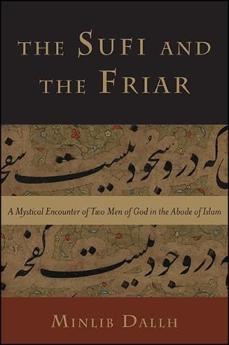 Cover image for The Sufi and the Friar: A Mystical Encounter of Two Men of God in the Abode of Islam