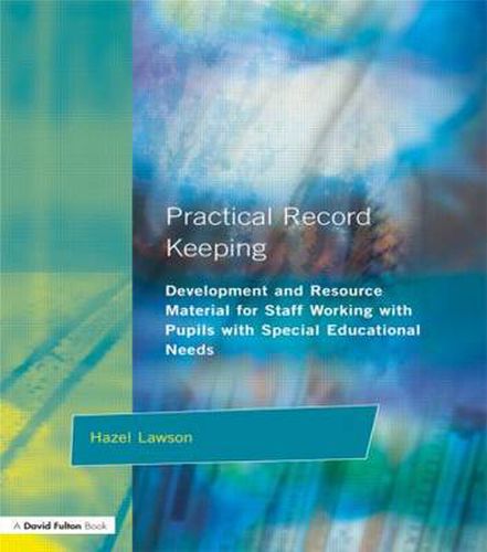 Cover image for Practical Record Keeping: Development and Resource Material for Staff Working with Pupils with Special Educational Needs