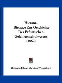 Cover image for Hierana: Bietrage Zur Geschichte Des Erfurtischen Gelehrtenschulwesens (1862)