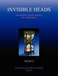 Cover image for Invisible Heads: Surrealists in North America - An Untold Story, Volume 2