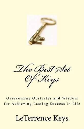 Cover image for The Best Set Of Keys: Overcoming Obstacles and Wisdom for Achieving Lasting Success in Life