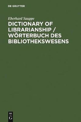 Cover image for Dictionary of Librarianship / Woerterbuch des Bibliothekswesens: Including a Selection from the Terminology of Information Science, Bibliology, Reprography, Higher Education, and Data Processing