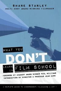 Cover image for What You Don't Learn In Film School: A Complete Guide To (Independent) Filmmaking