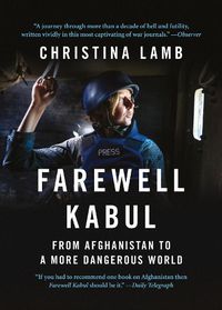 Cover image for Farewell Kabul: From Afghanistan to a More Dangerous World