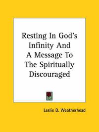 Cover image for Resting in God's Infinity and a Message to the Spiritually Discouraged