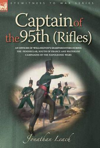 Cover image for Captain of the 95th (Rifles) an Officer of Wellington's Sharpshooters During