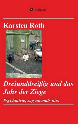 Cover image for Dreiunddreissig und das Jahr der Ziege: Psychiatrie, sag niemals nie!