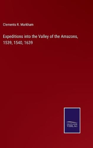 Expeditions into the Valley of the Amazons, 1539, 1540, 1639