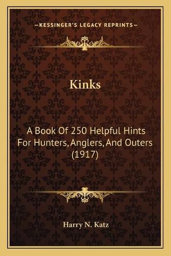 Cover image for Kinks: A Book of 250 Helpful Hints for Hunters, Anglers, and Outers (1917)