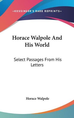 Cover image for Horace Walpole and His World: Select Passages from His Letters