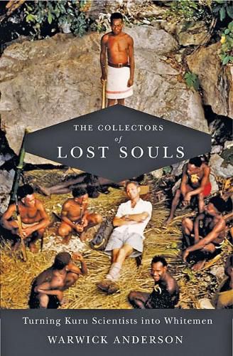 The Collectors of Lost Souls: Turning Kuru Scientists into Whitemen