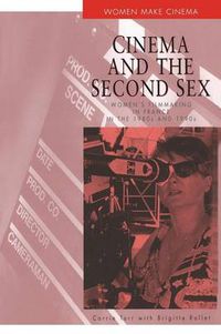 Cover image for Cinema and the Second Sex: Women's Filmmaking in France in the 1980s and 1990s